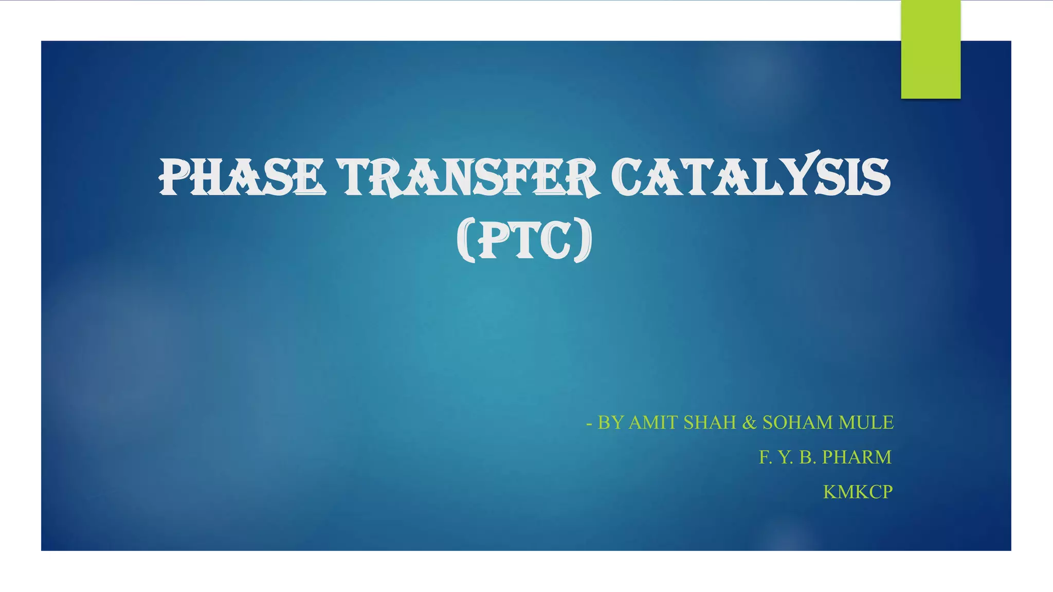 PHASE TRANSFER CATALYSIS PTC PPT
