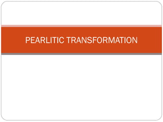 PEARLITIC TRANSFORMATION
 