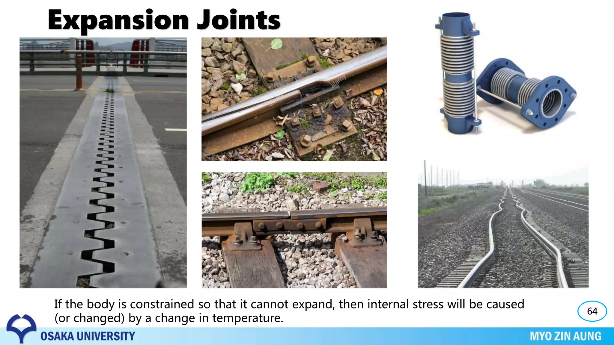 Expansion Joints
64
If the body is constrained so that it cannot expand, then internal stress will be caused
(or changed) by a change in temperature.
 