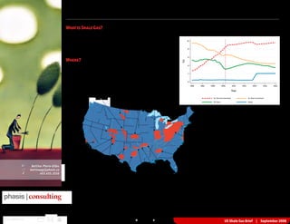 US Shale Gas Brief                                                                                                                                                                    September 2008

                                                    What is Shale Gas?
                                                    Shale Gas refers to Natural Gas produced from sedimentary rocks of                                 ▼ Natural Gas Production by Source (adapted from EIA’s 2008 Annual Energy Outlook)
                                                    laminated structure called shale. Shale rocks are formed by compaction
                                                    and because of this they tend to have low porosity and extremely low                                       10
                                                    permeability. As a result of their physical properties, extraction of gas
                                                    from shale rocks is challenging and requires efficient and improved                                         8
                                                    techniques, such as fracturing and horizontal drilling.
                                                                                                                                                                6
                                                    Where?




                                                                                                                                                         Tcf
                                                    While there exist numerous potentially commercial shale gas deposits                                        4
                                                    around the world, to this day only the US has achieved commercial
                                                    production of shale gas, while Canada’s industry is still in its infancy. In                                2
                                                    the US, Schlumberger estimates approximately 18 major shale gas basins
                                                    exist with a resource potential of 500-1,000 Tcf. However, of those,                                        0
                                                    only a handful of basins have achieved commercial success. Among the                                            1990                 1995   2000          2005          2010   2015            2020       2025   2030
                                                    most established shale gas projects are: Barnett in Texas, Woodford in
                                                                                                                                                                                                                            Year

                                                                                             Gammon         Exc ello/Mulky
                                                                              Niob rara                                                                                                           On−Shore Unconventional                 On−Shore Conventional


                                                                                                        Bakken        New Albany                                                                  Off−Shore                               Alaska

                                                                                                                       86–160 t c f              Antrim
                                                                                                                                                                    Data: EIA

                                                                                                                                                35–76 t c f         © 2008 Phasis Consulting


                                                                                                                                                                                                Oklahoma, Fayetteville in Arkansas, Antrim
                                                       Green                                                                                                                                    in Michigan, Devonian/Ohio (Appalachian
                                                       River                                                                                                                                    Basin) between Kentuky, Virginia and West
                                                                                                                                                                                                Virginia, and New Albany in Illinois.

                                                                                                                                                                                                In Canada, while the potential for shale
                                                     Monte rey                                                                                                Devonian/Ohio                     gas in the Western Canadian Sedimentary
                                                                                                                                                               225–248 t c f                    Basin (WCSB) has been determined to be
                                                        M cC lure
                                                                                                                                                                                                very high (estimates range between 86
                                                         Cane Creek                                                                                                                             to 1,000 Tcf), commercial production has
                                                                                                                                                       Floyd and
                                                                                                                                                                                                not yet been achieve. To date, potential
                                                                Lewis and
                                                                                                                                                      Conasauga
                                                                                                                                                                                                shale gas plays have been identified in the
                                                                 Man c os      Palo Du ro                                                                                                       following regions: Horn River Basin in
              ✍        Bettina Pierre-Gilles                      97 tc f                                                                                                                       British Columbia, Montney and Doig in
                                                                                    Ba rnett and                                                                                                British Columbia, Colorado Group in Alberta
                     bettinapg@phasis.ca                                                                               Caney and
              v              403.455.3556                                            Woodfo rd                                                                                                  and Saskatchewan, Utica Shale in Quebec
                                                                                                    Ba rnett            Woodfo rd
                                                                                                   25–252 t c f   Woodfo rd                     Fayetteville                                    and Windsor Basin in Nova Scotia.

                                                    ▲ Major shale gas basins in the United States with total resource potential of 500 to 1,000 tcf                                             Elsewhere around the world, while shale
                                                    (adapted from Schlumberger “Shale Gas White Paper”, 2005)

phasis | consulting
Disclaimer The information contained in this research report is for information purposes only and this report is not to be construed as an offer to sell or a solicitation of an offer to buy any securities. The data used in this research
report has been compiled by Phasis and the author from sources believed to be reliable, but no representation or warranty, express or implied, is made by Phasis, as to its fairness, accuracy, completeness or correctness. Neither
Phasis nor the author accept any liability whatsoever for any direct or consequential loss arising from any use of this report or its contents.
www.phasis.ca                                                                                                        1                                                                                      US Shale Gas Brief                   |   September 2008
 