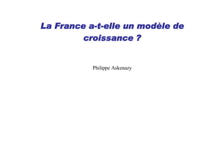 La France a-t-elle un modèle de
         croissance ?


           Philippe Askenazy
 