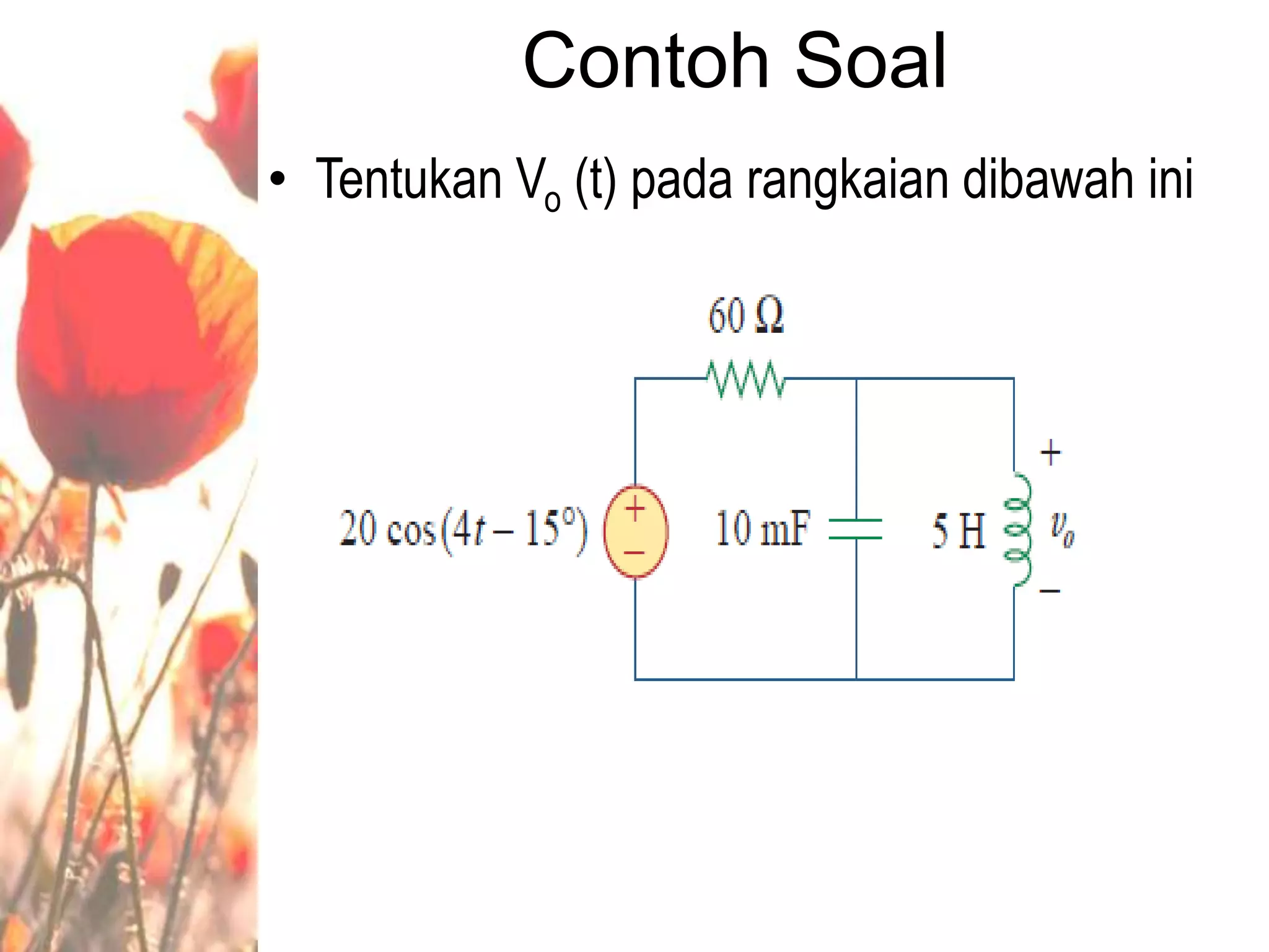 Contoh Soal
• Tentukan Vo (t) pada rangkaian dibawah ini
 