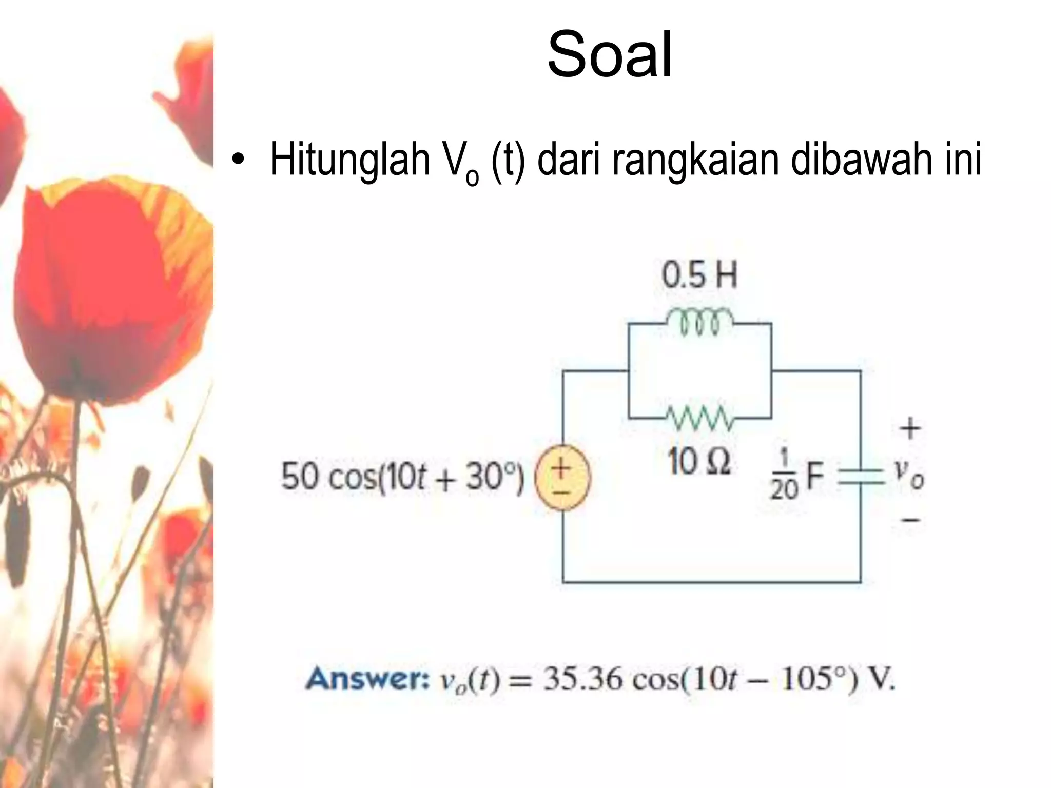 Soal
• Hitunglah Vo (t) dari rangkaian dibawah ini
 