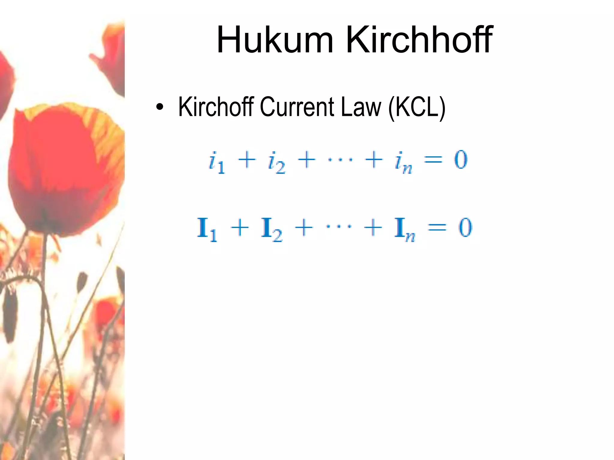 • Kirchoff Current Law (KCL)
Hukum Kirchhoff
 