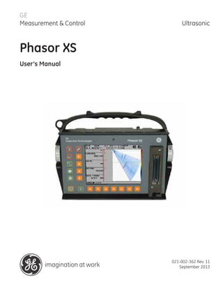 GE
Measurement & Control Ultrasonic
021-002-362 Rev. 11
September 2013
Phasor XS
User’s Manual
 