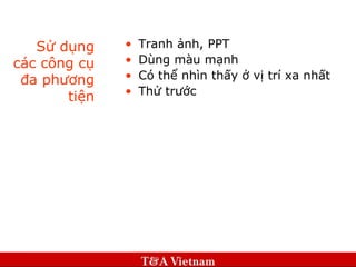 Sử dụng các công cụ đa phương tiện Tranh ảnh, PPT Dùng màu mạnh Có thể nhìn thấy ở vị trí xa nhất Thử trước 