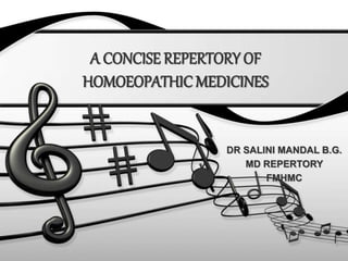 A CONCISE REPERTORY OF
HOMOEOPATHIC MEDICINES
DR SALINI MANDAL B.G.
MD REPERTORY
FMHMC
 