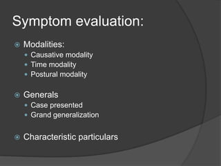 Symptom evaluation:Modalities:Causative modalityTime modalityPostural modalityGeneralsCase presentedGrand generalizationCharacteristic particulars