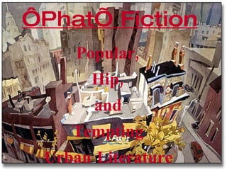 Popular,  Hip,  and  Tempting  Urban Literature   ‘ Phat’ Fiction 