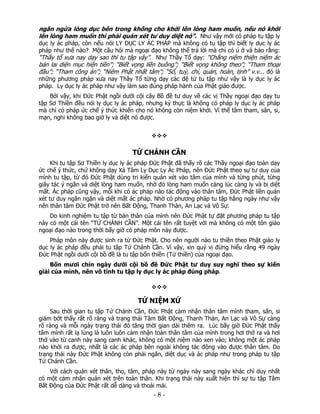 ngăn ngừa lòng dục bên trong không cho khởi lên lòng ham muốn, nếu nó khởi
lên lòng ham muốn thì phải quán xét tư duy diệt nó”. Như vậy mới có pháp tu tập ly

dục ly ác pháp, còn nếu nói LY DỤC LY ÁC PHÁP mà không có tu tập thì biết ly dục ly ác
pháp như thế nào? Một câu hỏi mà ngoại đạo không thể trả lời mà chỉ có ú ớ và bảo rằng:
“Thầy tổ xưa nay dạy sao thì tu tập vậy”. Như Thầy Tổ dạy: “Chẳng niệm thiện niệm ác

bản lai diện mục hiện tiền”; “Biết vọng liền buông”; “Biết vọng không theo”; “Tham thoại
đầu”; “Tham công án”; “Niệm Phật nhất tâm”; “Sổ, tuỳ, chỉ, quán, hoàn, tịnh” v.v... đó là

những phương pháp xưa nay Thầy Tổ từng dạy các đệ tử tu tập như vậy là ly dục ly ác
pháp. Ly dục ly ác pháp như vậy làm sao đúng pháp hành của Phật giáo được.

Bởi vậy, khi Đức Phật ngồi dưới cội cây Bồ đề tư duy về các vị Thầy ngoại đạo dạy tu
tập Sơ Thiền đều nói ly dục ly ác pháp, nhưng kỳ thực là không có pháp ly dục ly ác pháp
mà chỉ có pháp ức chế ý thức khiến cho nó không còn niệm khởi. Vì thế tâm tham, sân, si,
mạn, nghi không bao giờ ly và diệt nó được.

TỨ CHÁNH CẦN
Khi tu tập Sơ Thiền ly dục ly ác pháp Đức Phật đã thấy rõ các Thầy ngoại đạo toàn dạy
ức chế ý thức, chứ không dạy Xả Tâm Ly Dục Ly Ác Pháp, nên Đức Phật theo sự tư duy của
mình tu tập, từ đó Đức Phật dùng tri kiến quán xét vào tâm của mình và từng phút, từng
giây tác ý ngăn và diệt lòng ham muốn, nhờ đó lòng ham muốn càng lúc càng ly và bị diệt
mất. Ác pháp cũng vậy, mỗi khi có ác pháp nào tác động vào thân tâm, Đức Phật liền quán
xét tư duy ngăn ngặn và diệt mất ác pháp. Nhờ có phương pháp tu tập hằng ngày như vậy
nên thân tâm Đức Phật trở nên Bất Động, Thanh Thản, An Lạc và Vô Sự.
Do kinh nghiệm tu tập từ bản thân của mình nên Đức Phật tự đặt phương pháp tu tập
này có một cái tên “TỨ CHÁNH CẦN”. Một cái tên rất tuyệt vời mà không có một tôn giáo
ngoại đạo nào trong thời bấy giờ có pháp môn này được.
Pháp môn này được sinh ra từ Đức Phật. Cho nên người nào tu thiền theo Phật giáo ly
dục ly ác pháp đều phải tu tập Tứ Chánh Cần. Vì vậy, xin quý vị đừng hiểu rằng 49 ngày
Đức Phật ngồi dưới cội bồ đề là tu tập bốn thiền (Tứ thiền) của ngoại đạo.
Bốn mươi chín ngày dưới cội bồ đề Đức Phật tư duy suy nghĩ theo sự kiến
giải của mình, nên vô tình tu tập ly dục ly ác pháp đúng pháp.

TỨ NIỆM XỨ
Sau thời gian tu tập Tứ Chánh Cần, Đức Phật cảm nhận thân tâm mình tham, sân, si
giảm bớt thấy rất rõ ràng và trạng thái Tâm Bất Động, Thanh Thản, An Lạc và Vô Sự càng
rõ ràng và mỗi ngày trạng thái đó tăng thời gian dài thêm ra. Lúc bấy giờ Đức Phật thấy
tâm mình rất lạ lùng là luôn luôn cảm nhận toàn thân tâm của mình trong hơi thở ra và hơi
thở vào từ canh này sang canh khác, không có một niệm nào xen vào; không một ác pháp
nào khởi ra được, nhất là các ác pháp bên ngoài không tác động vào được thân tâm. Do
trạng thái này Đức Phật không còn phải ngăn, diệt dục và ác pháp như trong pháp tu tập
Tứ Chánh Cần.
Với cách quán xét thân, thọ, tâm, pháp này từ ngày này sang ngày khác chỉ duy nhất
có một cảm nhận quán xét trên toàn thân. Khi trạng thái này xuất hiện thì sự tu tập Tâm
Bất Động của Đức Phật rất dễ dàng và thoải mái.

 

‐ 8 ‐

 