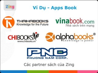 Ví Dụ - Apps Book




Các partner sách của Zing
 