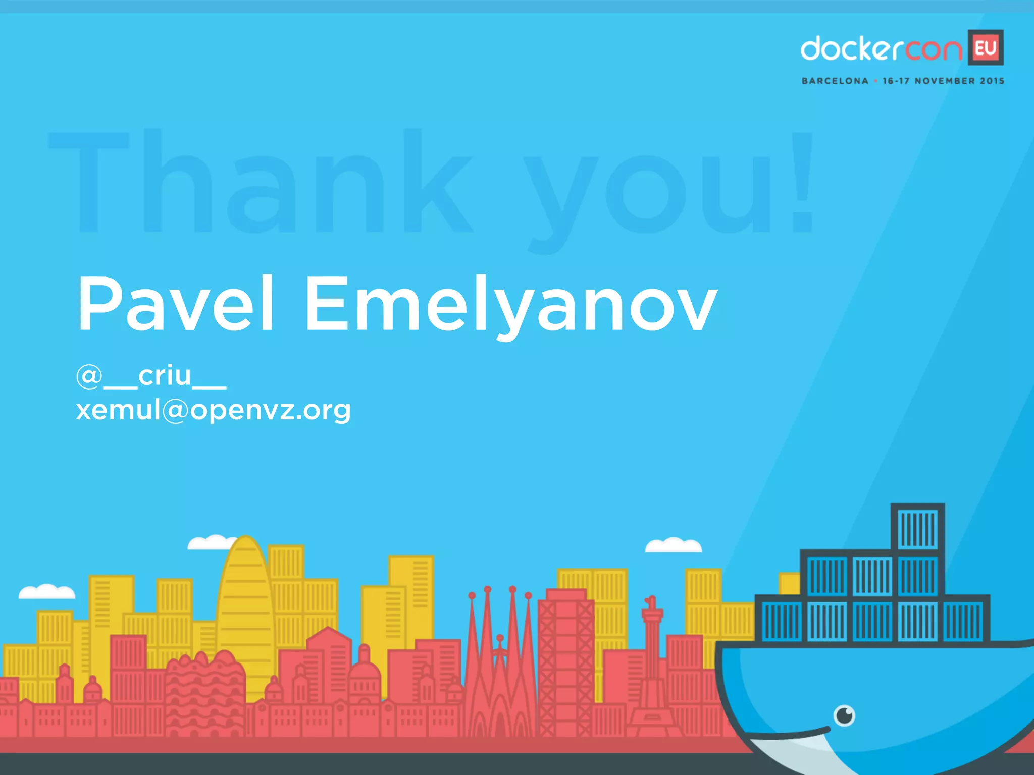 Thank you!
Pavel Emelyanov
@__criu__
xemul@openvz.org
 