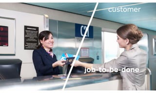 44
customer
job-to-be-done
 