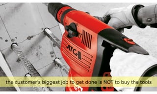 51[source photo: dholmes.com]
the customer’s biggest job to get done is NOT to buy the tools
 
