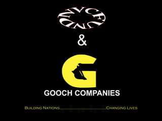 GOOCH COMPANIES
Building Nations............................................Changing Lives
&
!
 