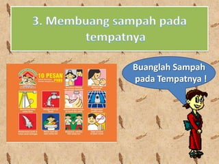Buanglah Sampah
pada Tempatnya !