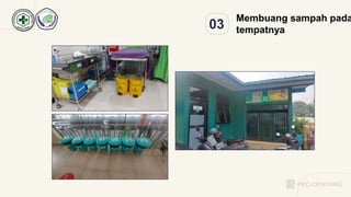 03
Membuang sampah pada
tempatnya
PKC.CIPAYUNG
 