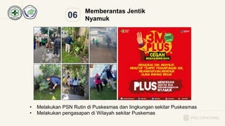 06
Memberantas Jentik
Nyamuk
• Melakukan PSN Rutin di Puskesmas dan lingkungan sekitar Puskesmas
• Melakukan pengasapan di Wilayah sekitar Puskemas
PKC.CIPAYUNG
 