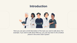 Introduction
Here you can give a brief description of the topic you want to talk about. For
example, if you want to talk about Mercury, you can say that it’s the smallest
planet in the entire Solar System
 