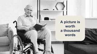 A picture is
worth
a thousand
words
 