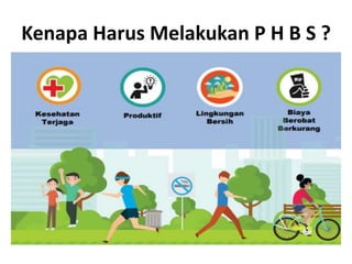 Kenapa Harus Melakukan P H B S ?
 