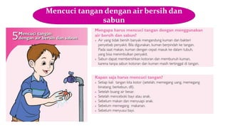 Mencuci tangan dengan air bersih dan
sabun
 