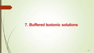 7. Buffered Isotonic solutions
30
 