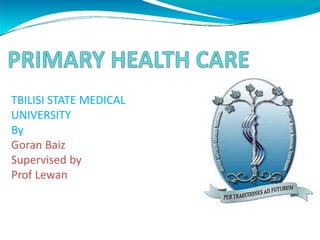 TBILISI STATE MEDICAL
UNIVERSITY
By
Goran Baiz
Supervised by
Prof Lewan
 