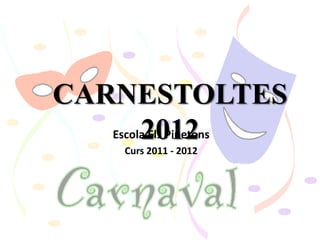 CARNESTOLTES
        2012
   Escola Els Pinetons
      Curs 2011 - 2012
 