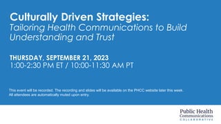 Culturally Driven Strategies:
Tailoring Health Communications to Build
Understanding and Trust
THURSDAY, SEPTEMBER 21, 202...
