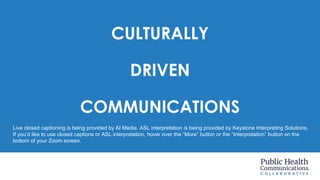 CULTURALLY
DRIVEN
COMMUNICATIONS
Live closed captioning is being provided by AI Media. ASL interpretation is being provide...