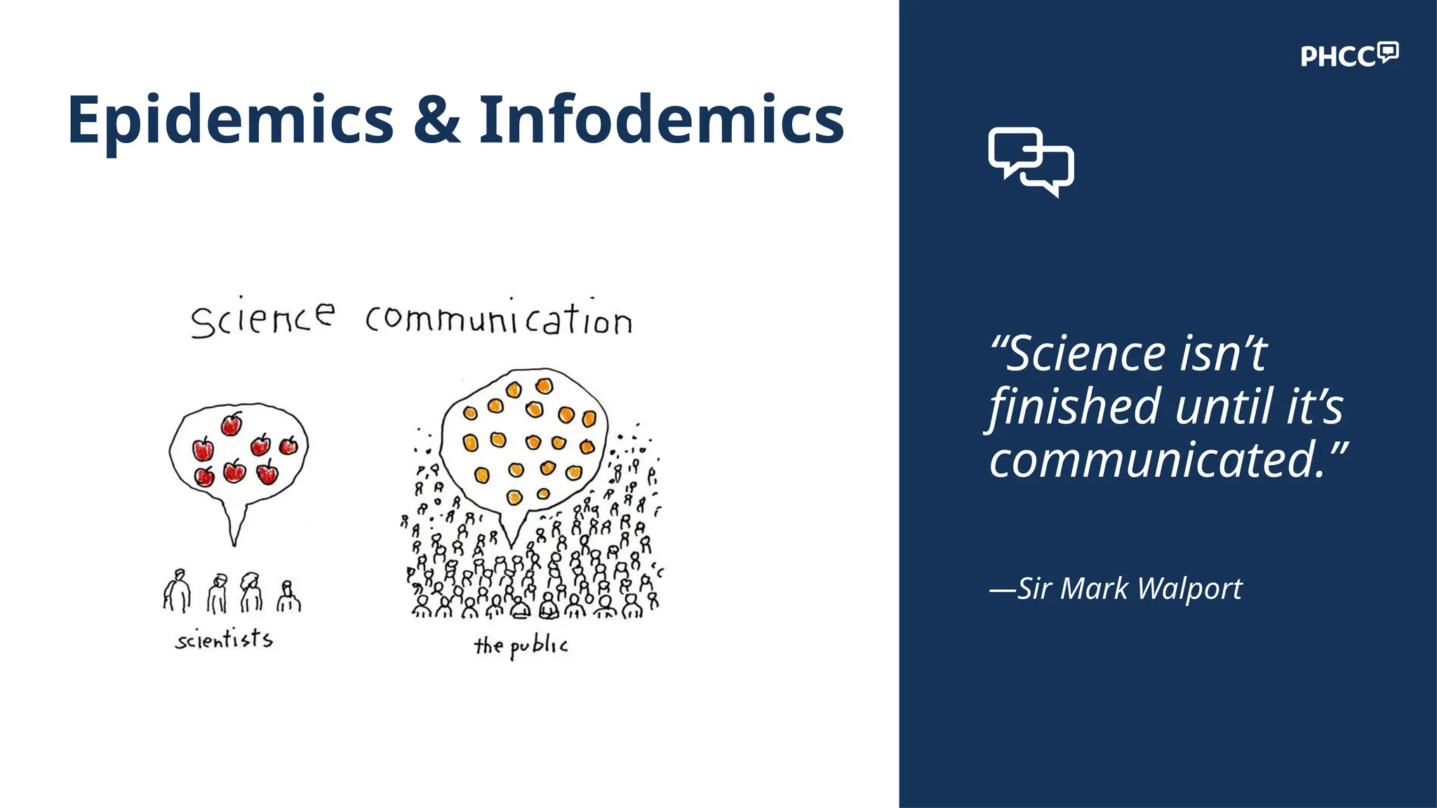 Epidemics & Infodemics
“Science isn’t
finished until it’s
communicated.”
—Sir Mark Walport
 