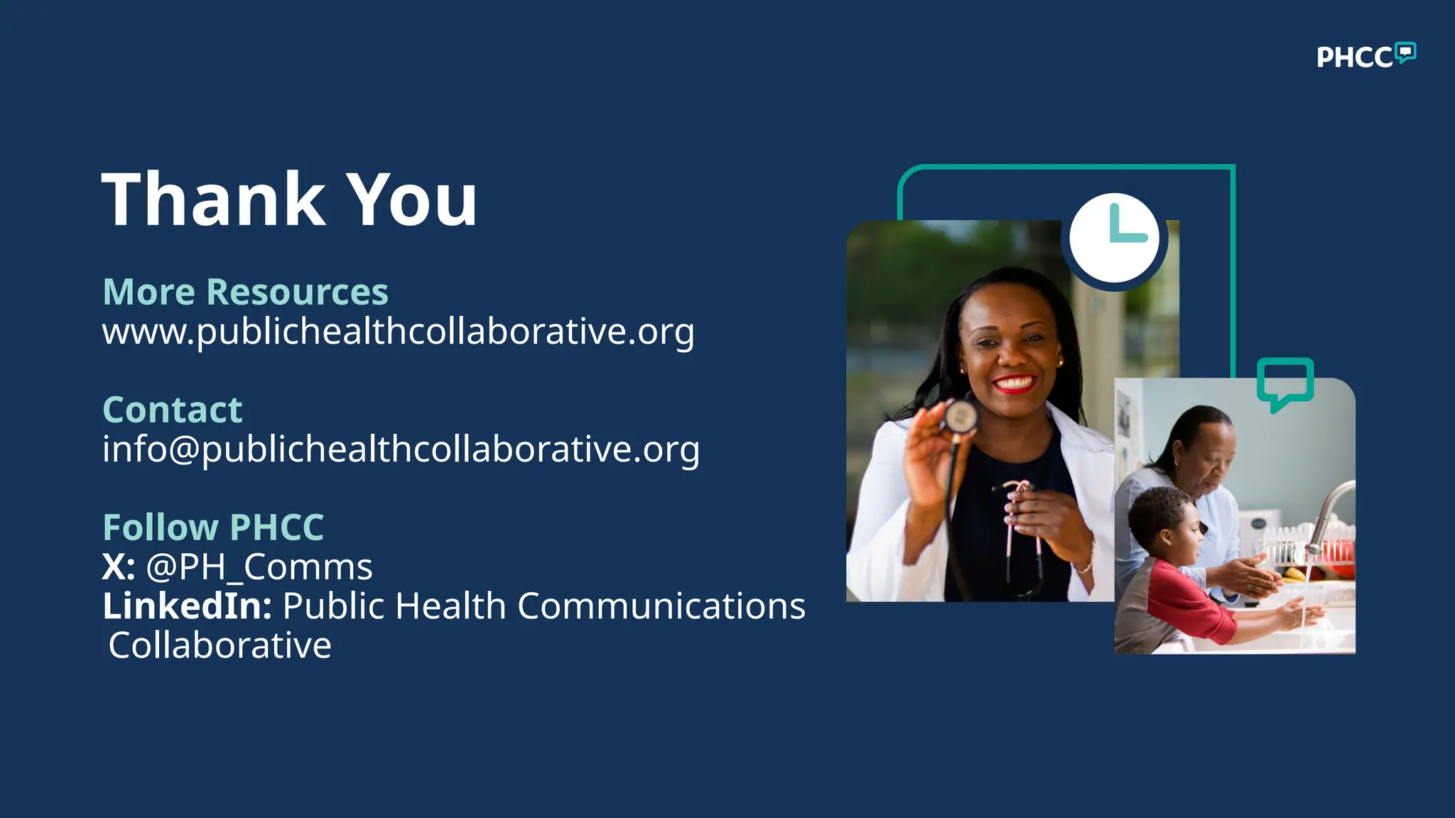 Thank You
More Resources
www.publichealthcollaborative.org
Contact
info@publichealthcollaborative.org
Follow PHCC
X: @PH_Comms
LinkedIn: Public Health Communications
Collaborative
 