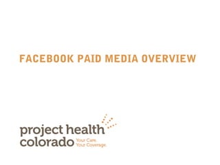 FACEBOOK PAID MEDIA OVERVIEW
 