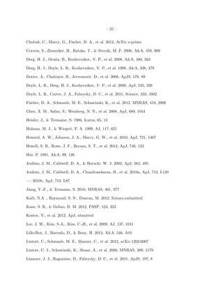 – 25 –


Chubak, C., Marcy, G., Fischer, D. A., et al. 2012, ArXiv e-prints

Correia, S., Zinnecker, H., Ratzka, T., & Sterzik, M. F. 2006, A&A, 459, 909

Deeg, H. J., Oca˜a, B., Kozhevnikov, V. P., et al. 2008, A&A, 480, 563
                n

Deeg, H. J., Doyle, L. R., Kozhevnikov, V. P., et al. 1998, A&A, 338, 479

Dotter, A., Chaboyer, B., Jevremovi´, D., et al. 2008, ApJS, 178, 89
                                   c

Doyle, L. R., Deeg, H. J., Kozhevnikov, V. P., et al. 2000, ApJ, 535, 338

Doyle, L. R., Carter, J. A., Fabrycky, D. C., et al. 2011, Science, 333, 1602

Fischer, D. A., Schwamb, M. E., Schawinski, K., et al. 2012, MNRAS, 419, 2900

Ghez, A. M., Salim, S., Weinberg, N. N., et al. 2008, ApJ, 689, 1044

Heisler, J., & Tremaine, S. 1986, Icarus, 65, 13

Holman, M. J., & Wiegert, P. A. 1999, AJ, 117, 621

Howard, A. W., Johnson, J. A., Marcy, G. W., et al. 2010, ApJ, 721, 1467

Howell, S. B., Rowe, J. F., Bryson, S. T., et al. 2012, ApJ, 746, 123

Hut, P. 1981, A&A, 99, 126

Jenkins, J. M., Caldwell, D. A., & Borucki, W. J. 2002, ApJ, 564, 495

Jenkins, J. M., Caldwell, D. A., Chandrasekaran, H., et al. 2010a, ApJ, 713, L120

—. 2010b, ApJ, 713, L87

Jiang, Y.-F., & Tremaine, S. 2010, MNRAS, 401, 977

Kaib, N.A ., Raymond, S. N., Duncan, M. 2012, Science,submitted

Kane, S. R., & Gelino, D. M. 2012, PASP, 124, 323

Kostov, V., et al. 2012, ApJ, ubmitted

Lee, J. W., Kim, S.-L., Kim, C.-H., et al. 2009, AJ, 137, 3181

Lillo-Box, J., Barrado, D., & Bouy, H. 2012, A&A, 546, A10

Lintott, C., Schwamb, M. E., Sharzer, C., et al. 2012, arXiv:1202.6007

Lintott, C. J., Schawinski, K., Slosar, A., et al. 2008, MNRAS, 389, 1179

Lissauer, J. J., Ragozzine, D., Fabrycky, D. C., et al. 2011, ApJS, 197, 8
 