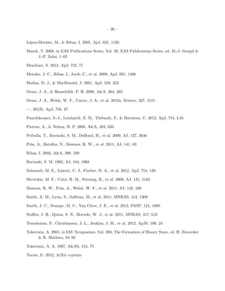 – 26 –


L´pez-Morales, M., & Ribas, I. 2005, ApJ, 631, 1120
 o

Mazeh, T. 2008, in EAS Publications Series, Vol. 29, EAS Publications Series, ed. M.-J. Goupil &
      J.-P. Zahn, 1–65

Meschiari, S. 2012, ApJ, 752, 71

Morales, J. C., Ribas, I., Jordi, C., et al. 2009, ApJ, 691, 1400

Mullan, D. J., & MacDonald, J. 2001, ApJ, 559, 353

Orosz, J. A., & Hauschildt, P. H. 2000, A&A, 364, 265

Orosz, J. A., Welsh, W. F., Carter, J. A., et al. 2012a, Science, 337, 1511

—. 2012b, ApJ, 758, 87

Paardekooper, S.-J., Leinhardt, Z. M., Th´bault, P., & Baruteau, C. 2012, ApJ, 754, L16
                                         e

Pierens, A., & Nelson, R. P. 2008, A&A, 483, 633

Pribulla, T., Rucinski, S. M., DeBond, H., et al. 2009, AJ, 137, 3646

Prˇa, A., Batalha, N., Slawson, R. W., et al. 2011, AJ, 141, 83
  s

Ribas, I. 2003, A&A, 398, 239

Rucinski, S. M. 1992, AJ, 104, 1968

Schwamb, M. E., Lintott, C. J., Fischer, D. A., et al. 2012, ApJ, 754, 129

Skrutskie, M. F., Cutri, R. M., Stiening, R., et al. 2006, AJ, 131, 1163

Slawson, R. W., Prˇa, A., Welsh, W. F., et al. 2011, AJ, 142, 160
                  s

Smith, A. M., Lynn, S., Sullivan, M., et al. 2011, MNRAS, 412, 1309

Smith, J. C., Stumpe, M. C., Van Cleve, J. E., et al. 2012, PASP, 124, 1000

Steﬀen, J. H., Quinn, S. N., Borucki, W. J., et al. 2011, MNRAS, 417, L31

Tenenbaum, P., Christiansen, J. L., Jenkins, J. M., et al. 2012, ApJS, 199, 24

Tokovinin, A. 2001, in IAU Symposium, Vol. 200, The Formation of Binary Stars, ed. H. Zinnecker
      & R. Mathieu, 84–92

Tokovinin, A. A. 1997, A&AS, 124, 75

Torres, G. 2012, ArXiv e-prints
 