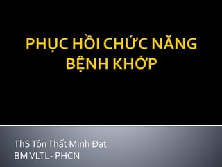 ThSTônThất Minh Đạt
BMVLTL- PHCN
 