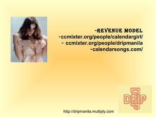 -REVENUE MODEL - ccmixter.org/people/calendargirl/ -  ccmixter.org/people/dripmanila - calendarsongs.com/ http://dripmanila.multiply.com 