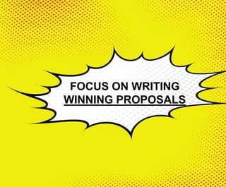 FOCUS ON WRITING
WINNING PROPOSALS
 