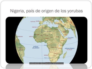 Nigeria, país de origen de los yorubas 