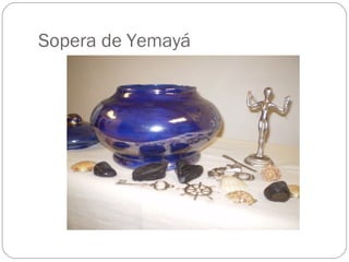 Sopera de Yemayá
 