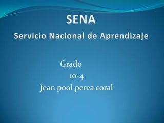 Grado
        10-4
Jean pool perea coral
 