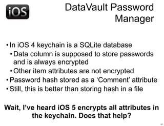 DataVault Password
                              Manager

• In iOS 4 keychain is a SQLite database
  • Data column is supp...
