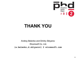THANK YOU


     Andrey Belenko and Dmitry Sklyarov
            Elcomsoft Co. Ltd.
{a.belenko,d.sklyarov} @ elcomsoft.com
...