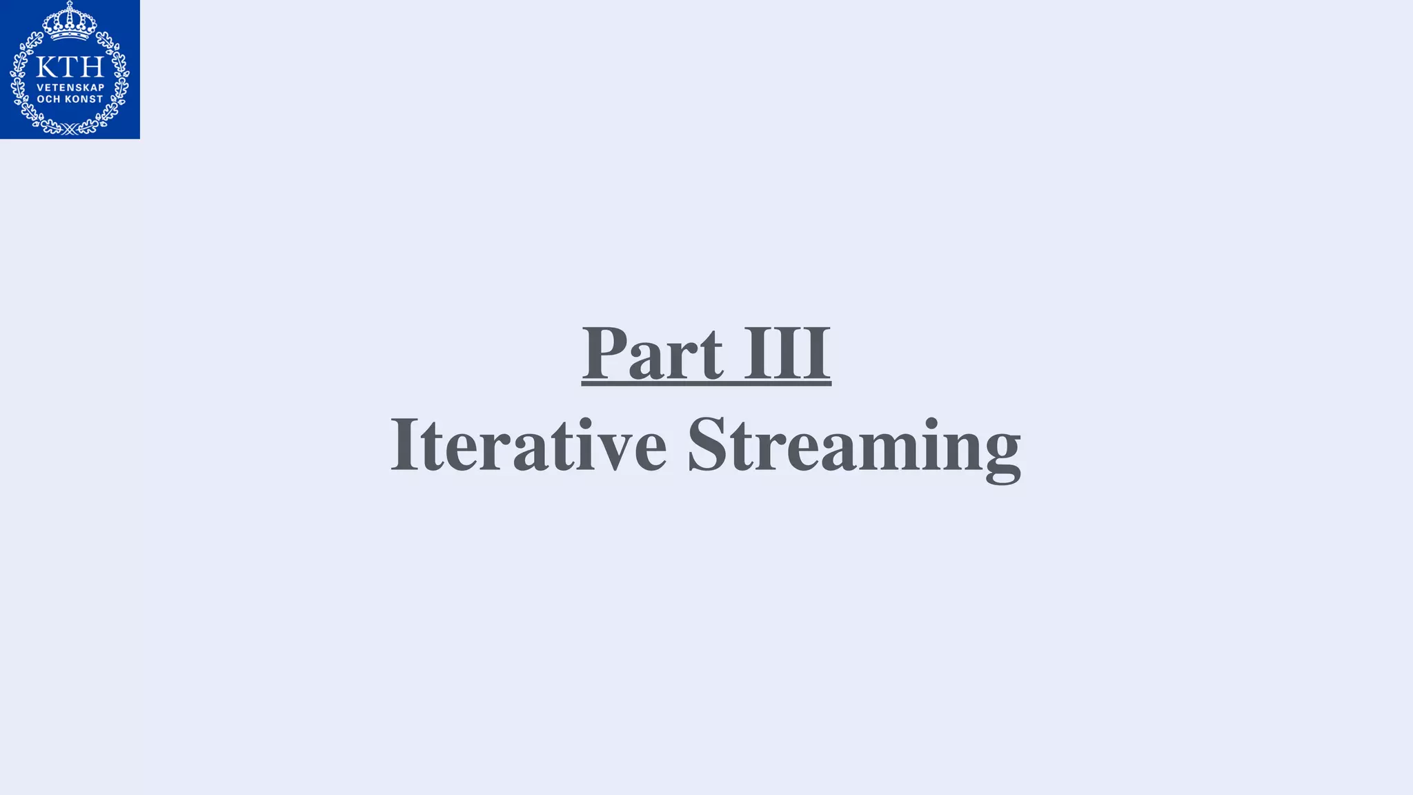 Part III
Iterative Streaming
 