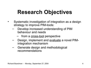 Research Objectives <ul><li>Systematic investigation of integration as a design strategy to improve PIM-tools: </li></ul><...