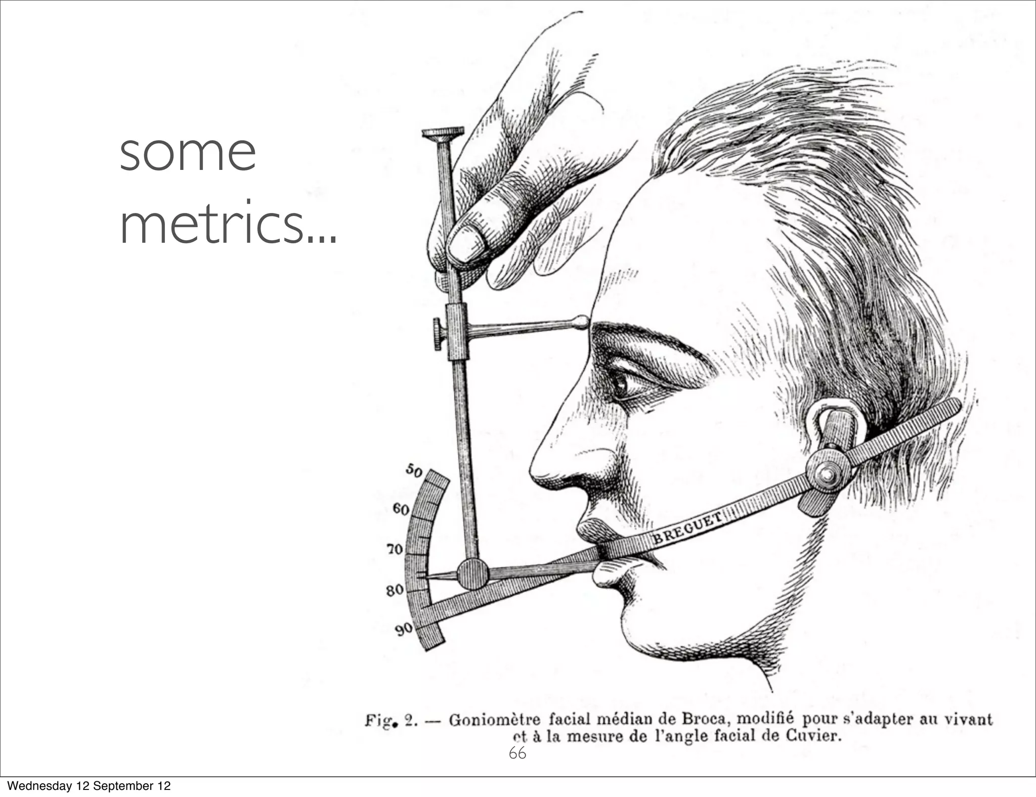 some
                metrics...




                             66
Wednesday 12 September 12
 