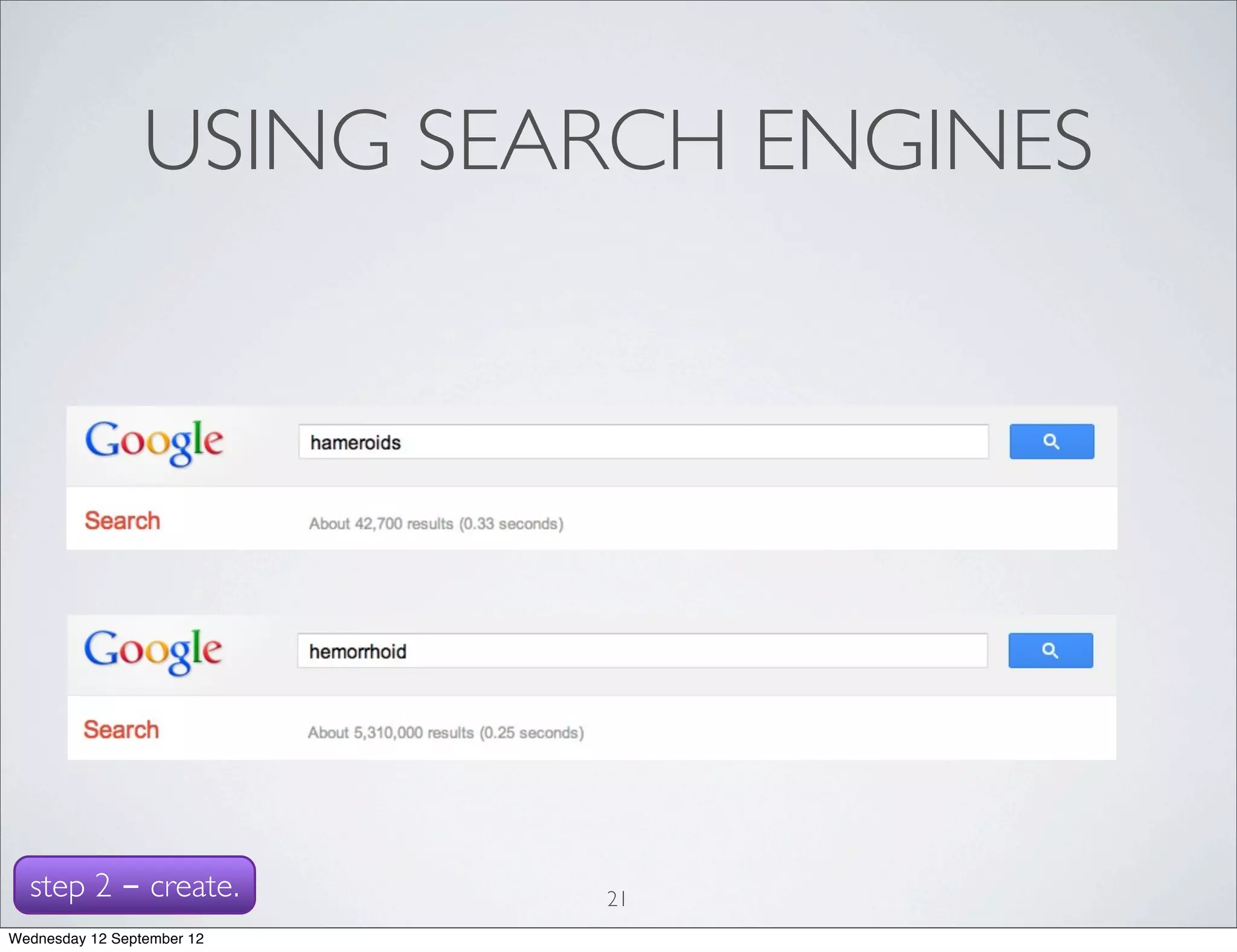 USING SEARCH ENGINES




  step 2 - create.          21
Wednesday 12 September 12
 
