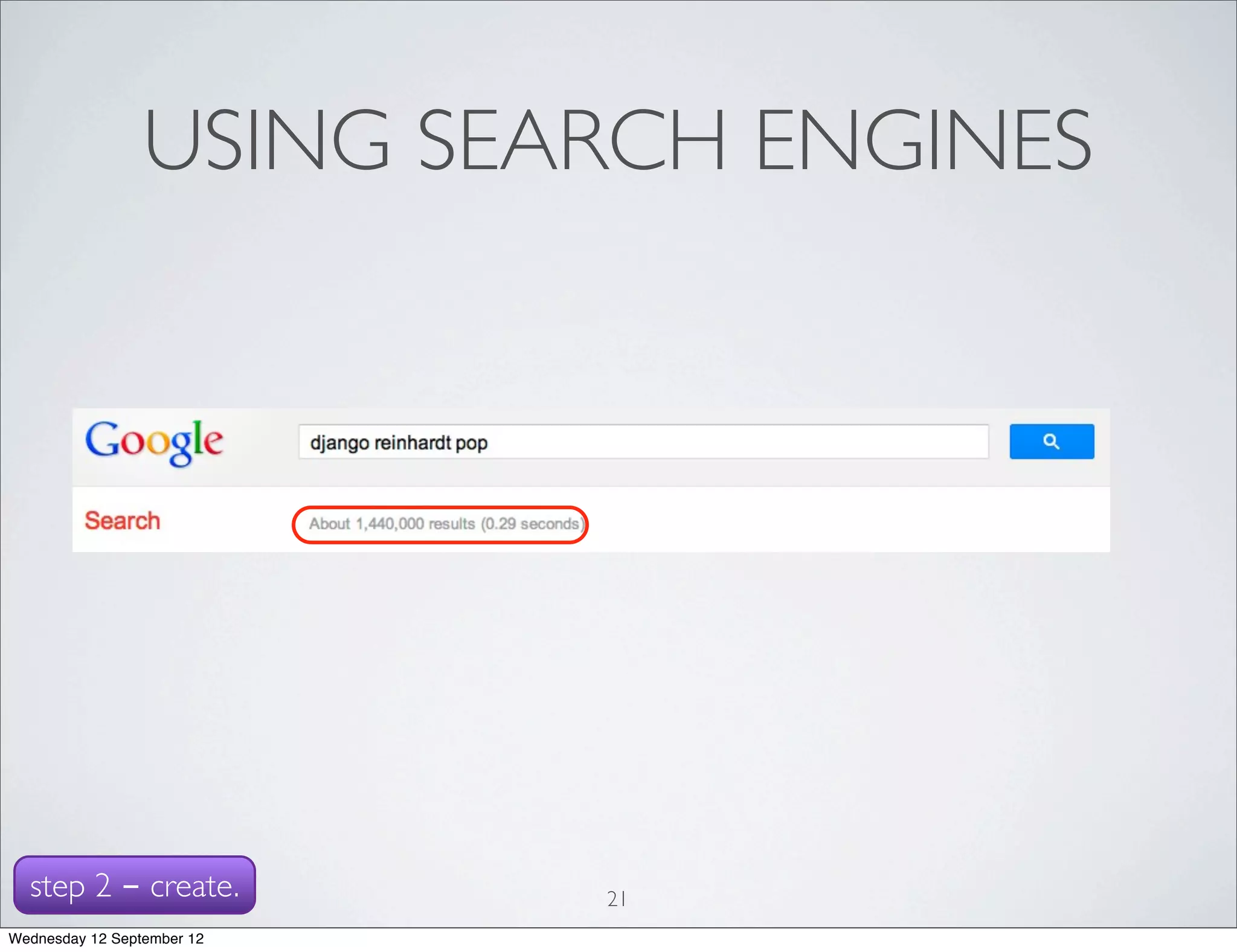 USING SEARCH ENGINES




  step 2 - create.          21
Wednesday 12 September 12
 