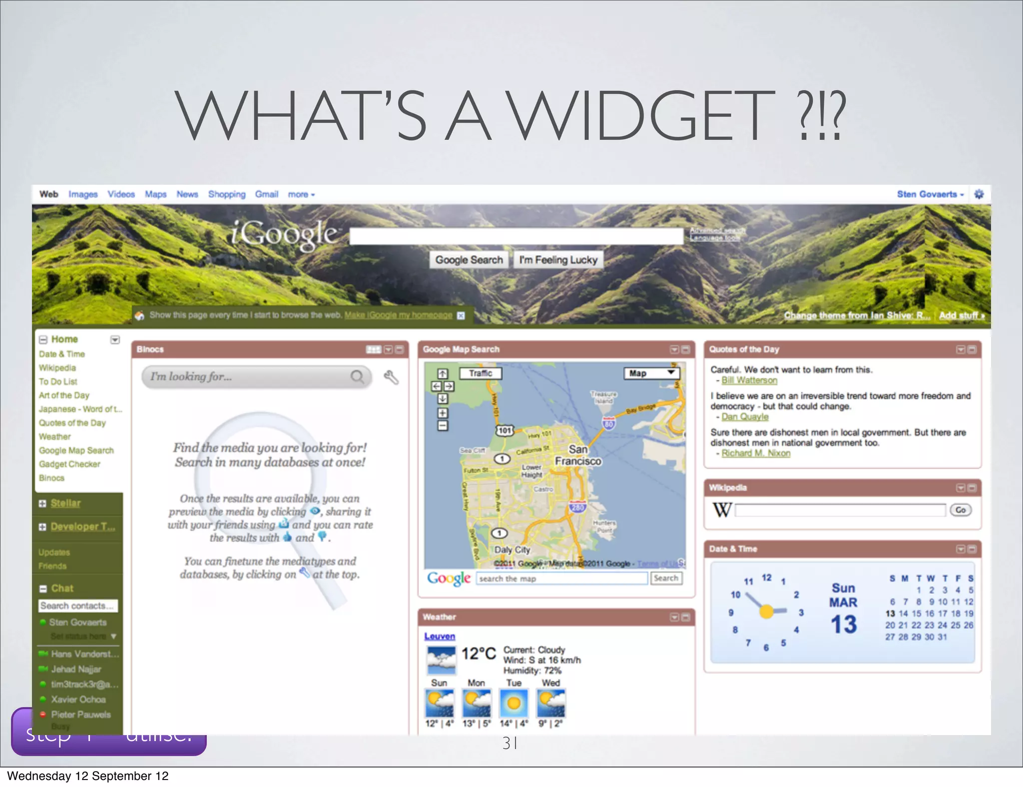 WHAT’S A WIDGET ?!?




  step 4 - utilise.                  31
Wednesday 12 September 12
 